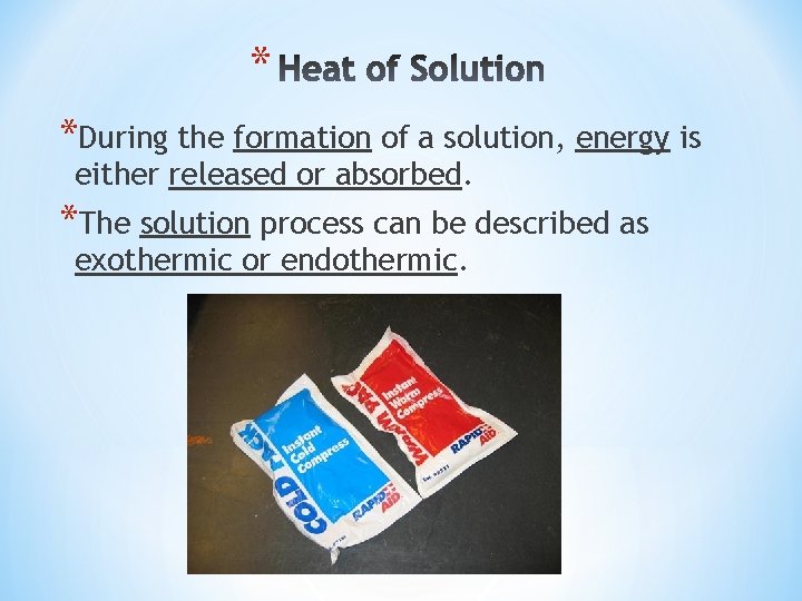 * *During the formation of a solution, energy is either released or absorbed. *The