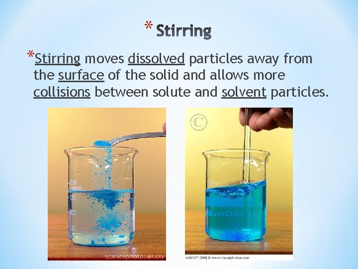 * *Stirring moves dissolved particles away from the surface of the solid and allows