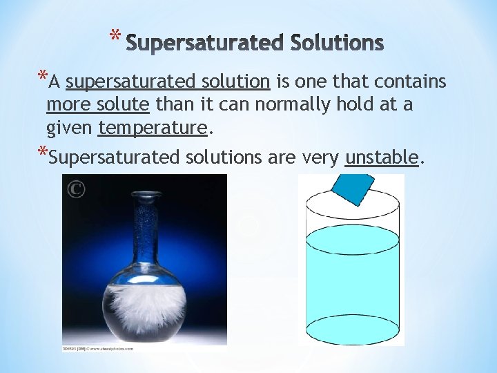 * *A supersaturated solution is one that contains more solute than it can normally