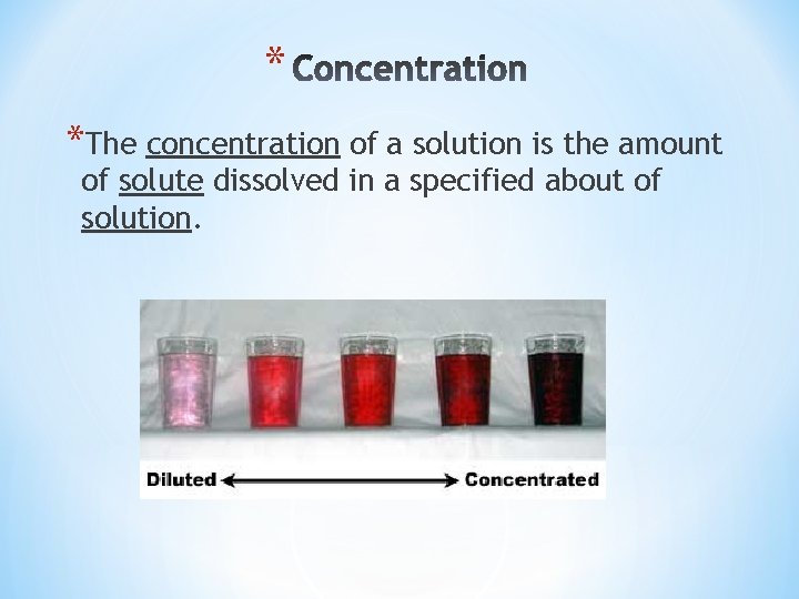 * *The concentration of a solution is the amount of solute dissolved in a