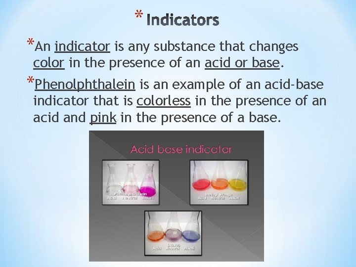 * *An indicator is any substance that changes color in the presence of an