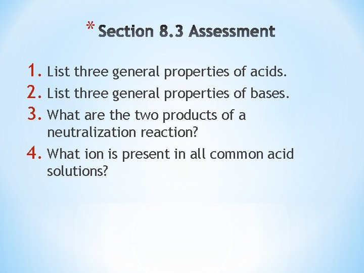* 1. List three general properties of acids. 2. List three general properties of