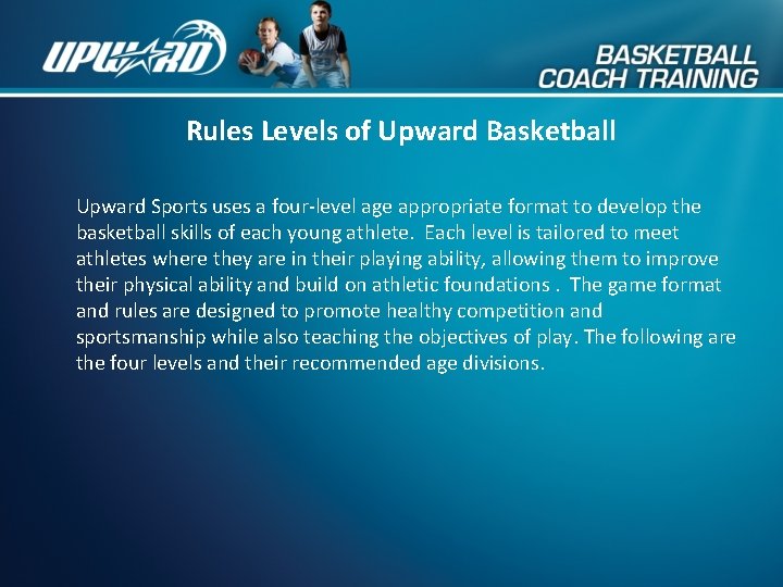 Rules Levels of Upward Basketball Upward Sports uses a four-level age appropriate format to
