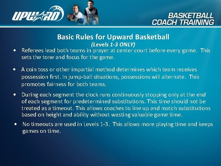 Basic Rules for Upward Basketball (Levels 1 -3 ONLY) Referees lead both teams in