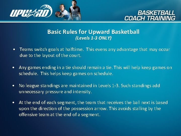 Basic Rules for Upward Basketball (Levels 1 -3 ONLY) • Teams switch goals at