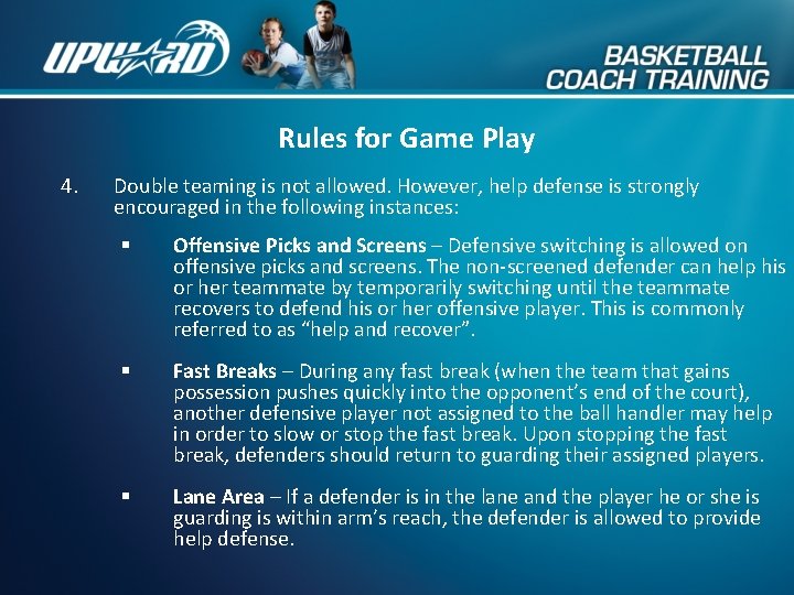 Rules for Game Play 4. Double teaming is not allowed. However, help defense is