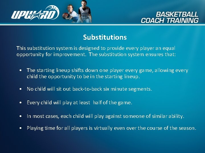 Substitutions This substitution system is designed to provide every player an equal opportunity for
