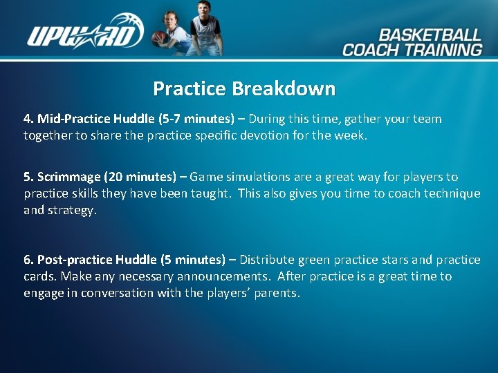Practice Breakdown 4. Mid-Practice Huddle (5 -7 minutes) – During this time, gather your
