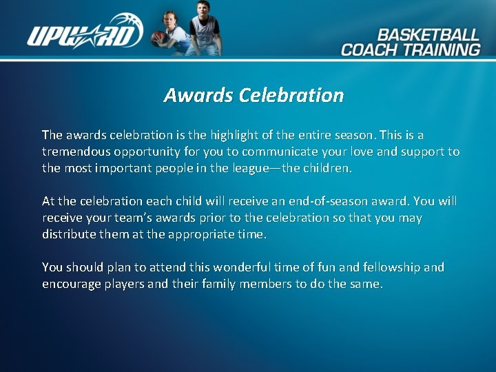 Awards Celebration The awards celebration is the highlight of the entire season. This is