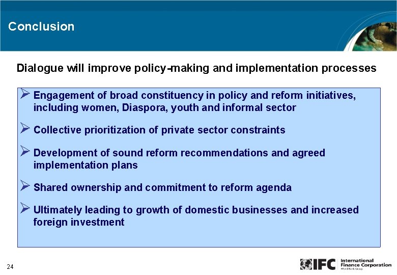 Conclusion Dialogue will improve policy-making and implementation processes Ø Engagement of broad constituency in