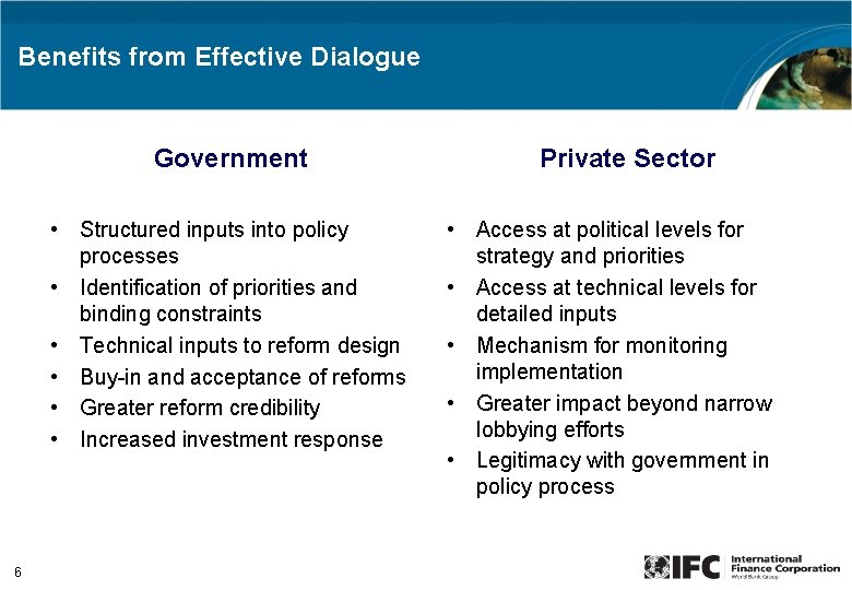 Benefits from Effective Dialogue Government • Structured inputs into policy processes • Identification of