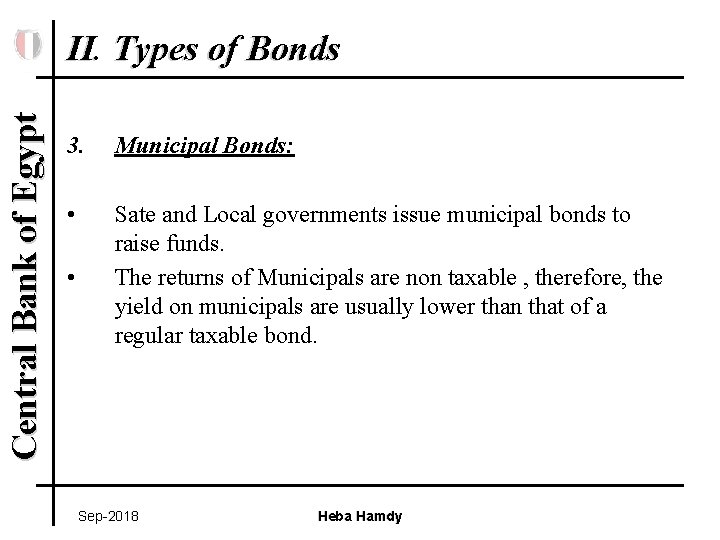 Central Bank of Egypt II. Types of Bonds 3. Municipal Bonds: • Sate and