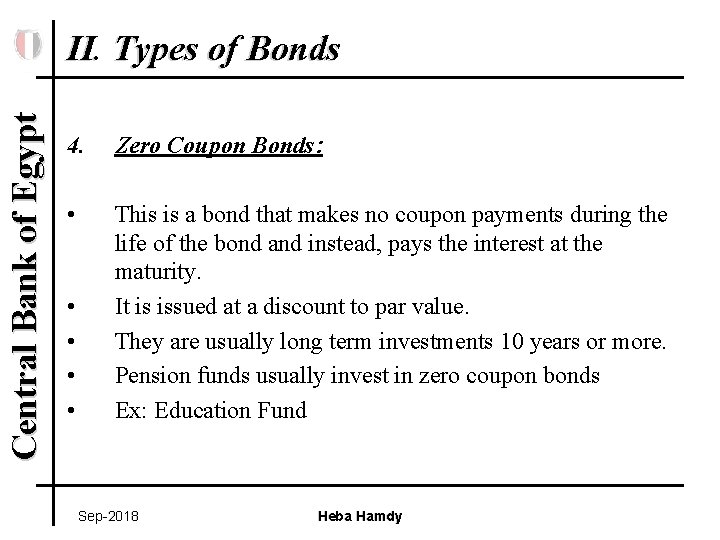 Central Bank of Egypt II. Types of Bonds 4. Zero Coupon Bonds: • This