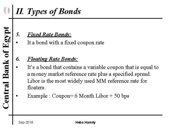 Central Bank of Egypt II. Types of Bonds 5. • Fixed Rate Bonds: It
