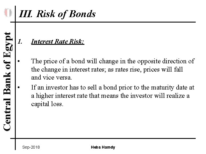 Central Bank of Egypt III. Risk of Bonds 1. Interest Rate Risk: • The