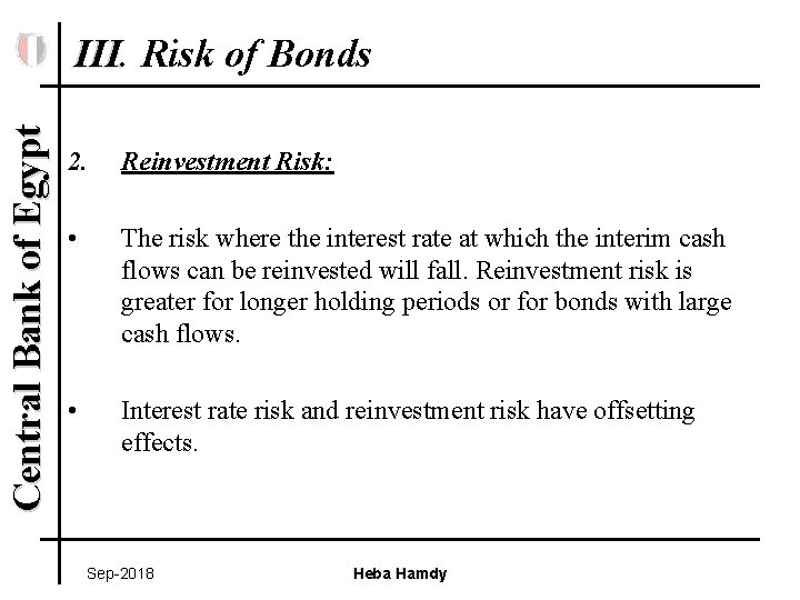Central Bank of Egypt III. Risk of Bonds 2. Reinvestment Risk: • The risk