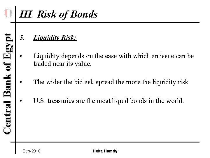 Central Bank of Egypt III. Risk of Bonds 5. Liquidity Risk: • Liquidity depends