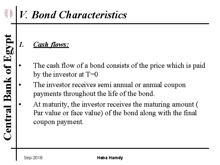 Central Bank of Egypt V. Bond Characteristics 1. Cash flows: • The cash flow