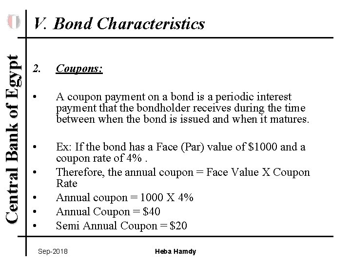 Central Bank of Egypt V. Bond Characteristics 2. Coupons: • A coupon payment on