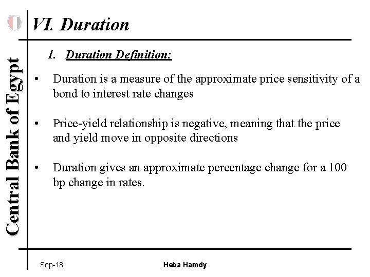 Central Bank of Egypt VI. Duration 1. Duration Definition: • Duration is a measure