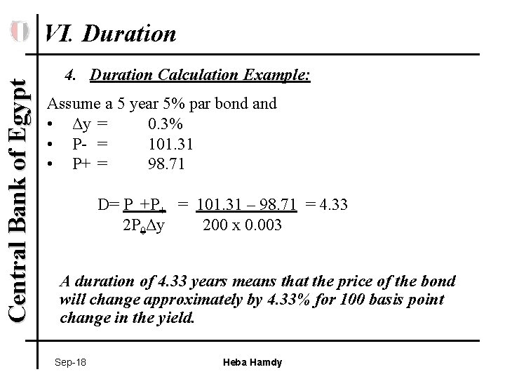 Central Bank of Egypt VI. Duration 4. Duration Calculation Example: Assume a 5 year