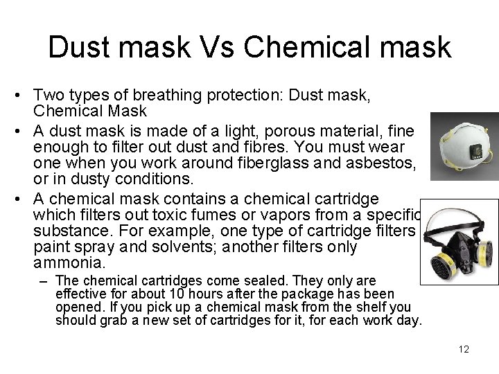 Dust mask Vs Chemical mask • Two types of breathing protection: Dust mask, Chemical