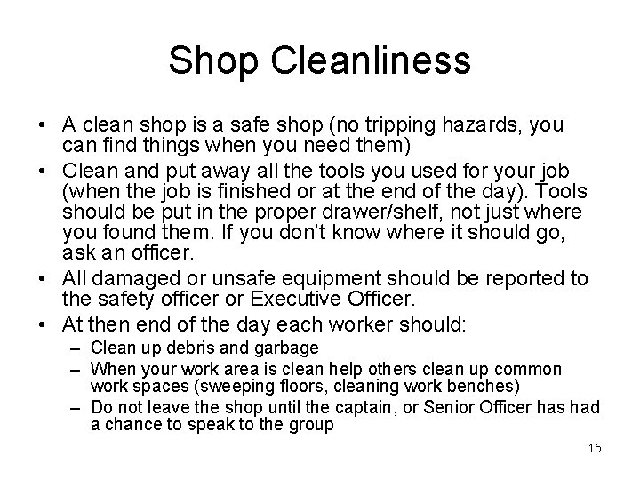 Shop Cleanliness • A clean shop is a safe shop (no tripping hazards, you