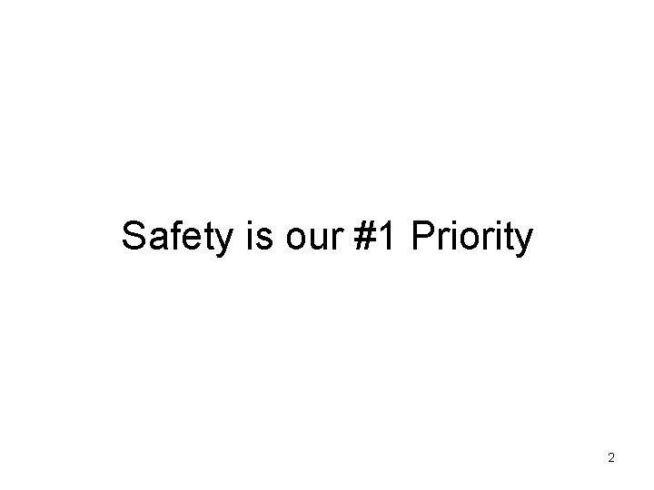 Safety is our #1 Priority 2 