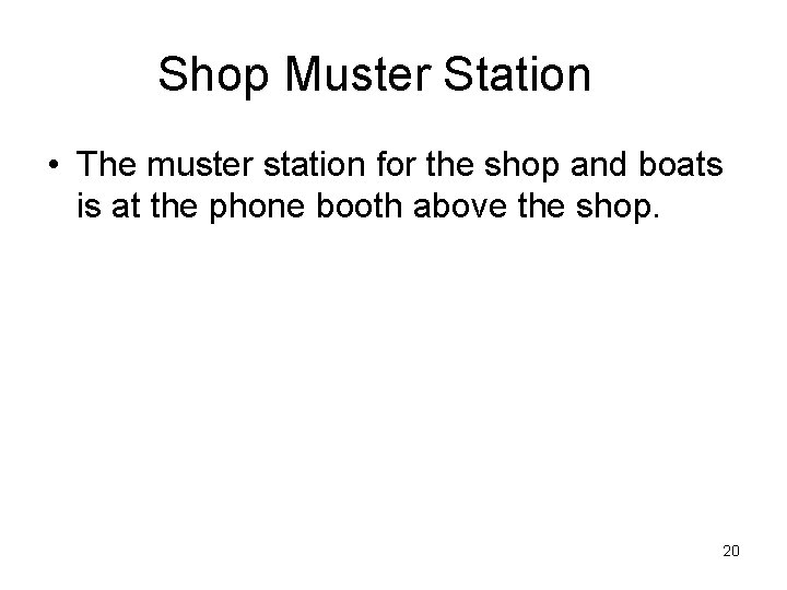 Shop Muster Station • The muster station for the shop and boats is at