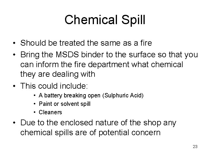 Chemical Spill • Should be treated the same as a fire • Bring the