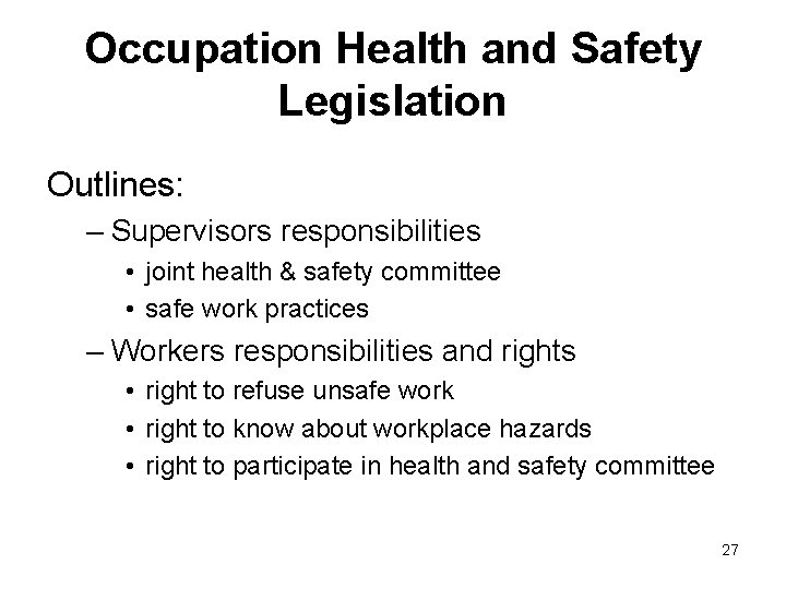 Occupation Health and Safety Legislation Outlines: – Supervisors responsibilities • joint health & safety