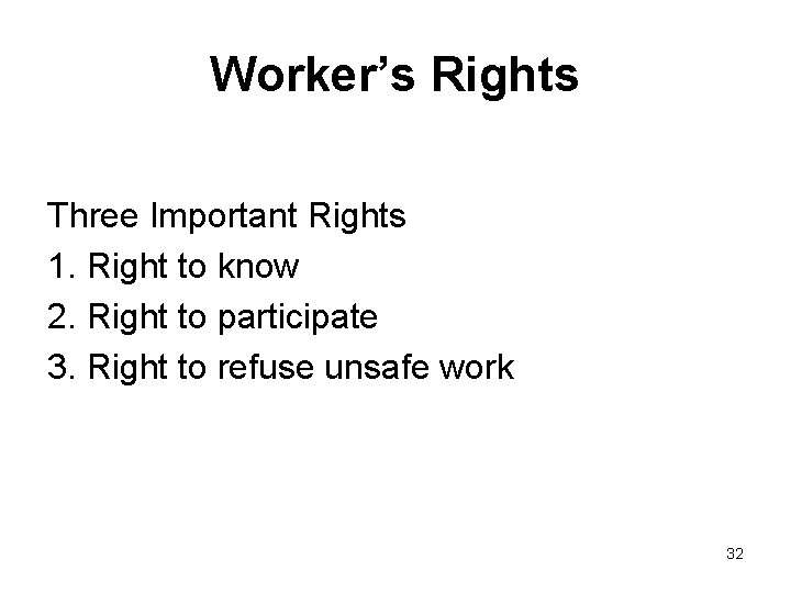 Worker’s Rights Three Important Rights 1. Right to know 2. Right to participate 3.