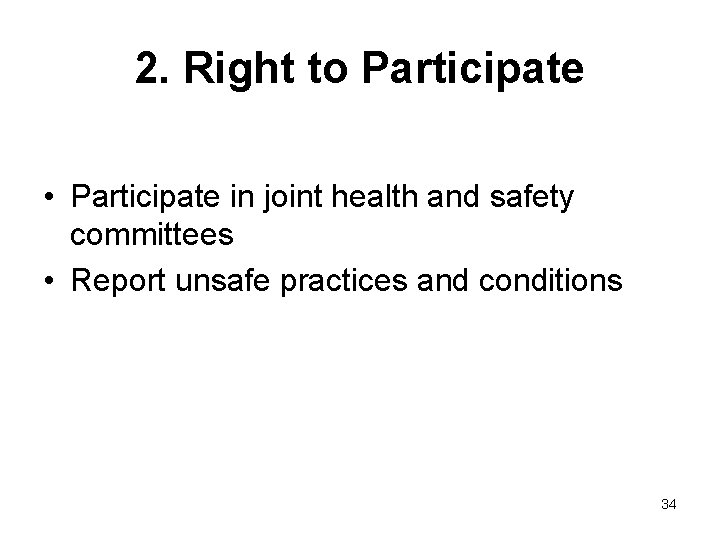 2. Right to Participate • Participate in joint health and safety committees • Report