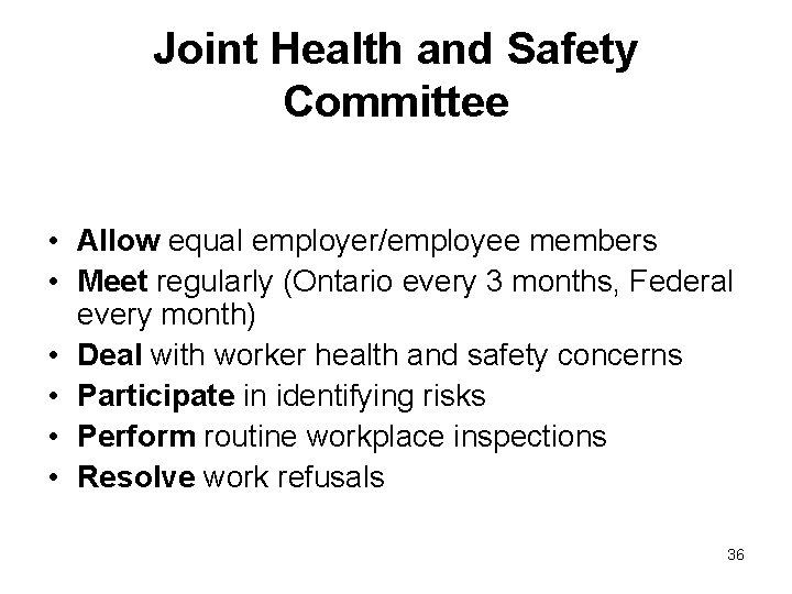 Joint Health and Safety Committee • Allow equal employer/employee members • Meet regularly (Ontario