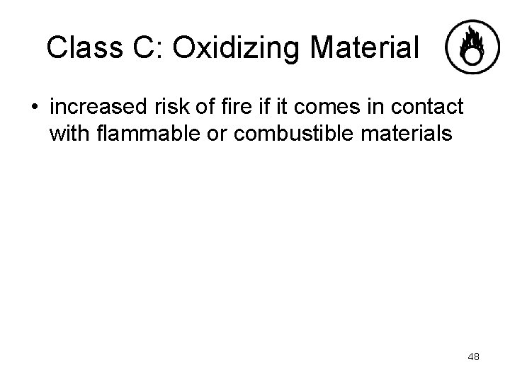 Class C: Oxidizing Material • increased risk of fire if it comes in contact