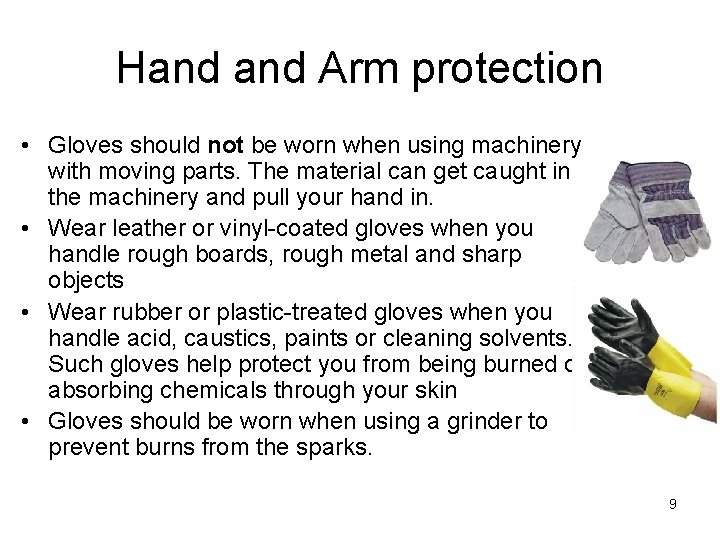 Hand Arm protection • Gloves should not be worn when using machinery with moving