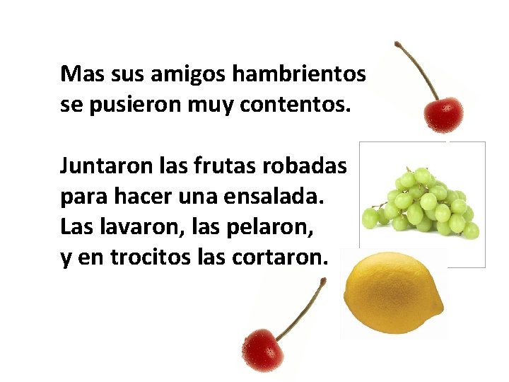 Mas sus amigos hambrientos se pusieron muy contentos. Juntaron las frutas robadas para hacer