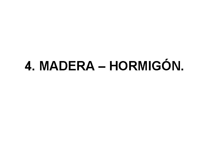 4. MADERA – HORMIGÓN. 