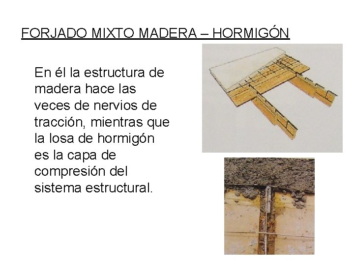 FORJADO MIXTO MADERA – HORMIGÓN En él la estructura de madera hace las veces