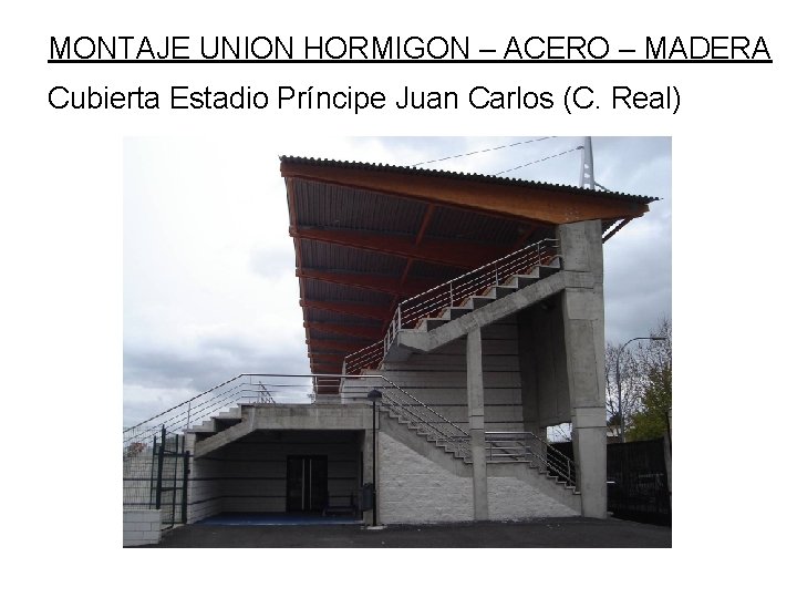 MONTAJE UNION HORMIGON – ACERO – MADERA Cubierta Estadio Príncipe Juan Carlos (C. Real)