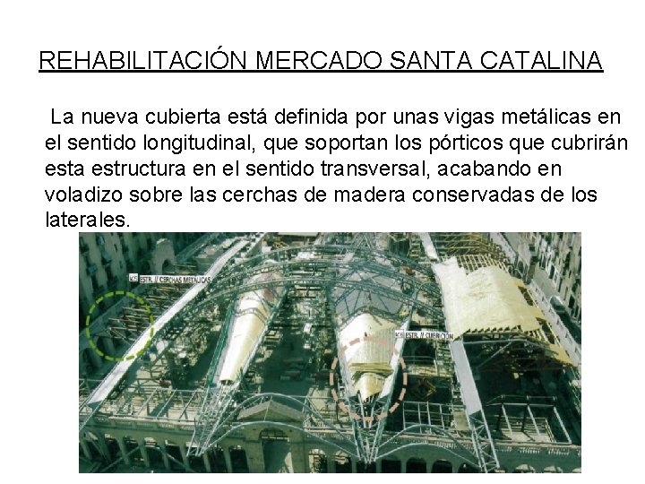 REHABILITACIÓN MERCADO SANTA CATALINA La nueva cubierta está definida por unas vigas metálicas en