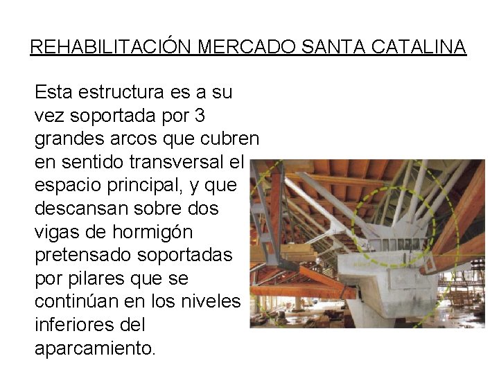 REHABILITACIÓN MERCADO SANTA CATALINA Esta estructura es a su vez soportada por 3 grandes