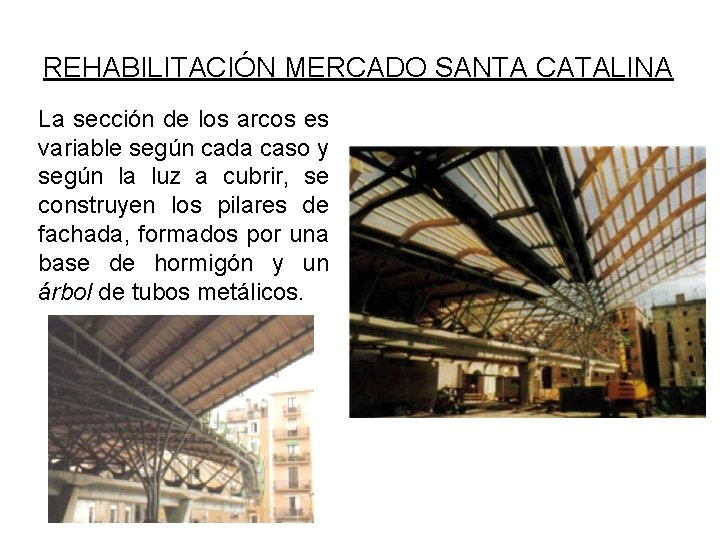 REHABILITACIÓN MERCADO SANTA CATALINA La sección de los arcos es variable según cada caso