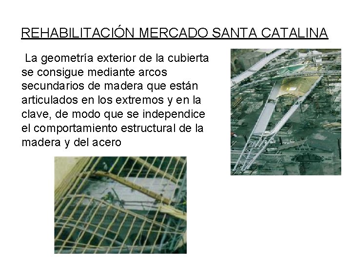 REHABILITACIÓN MERCADO SANTA CATALINA La geometría exterior de la cubierta se consigue mediante arcos