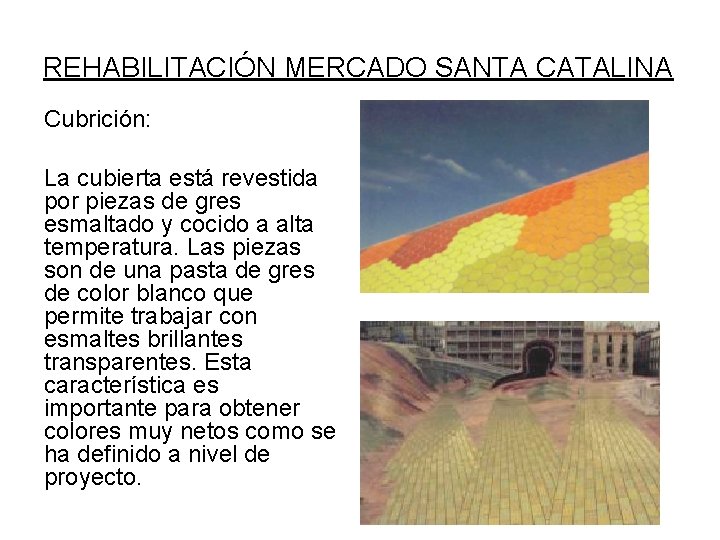 REHABILITACIÓN MERCADO SANTA CATALINA Cubrición: La cubierta está revestida por piezas de gres esmaltado