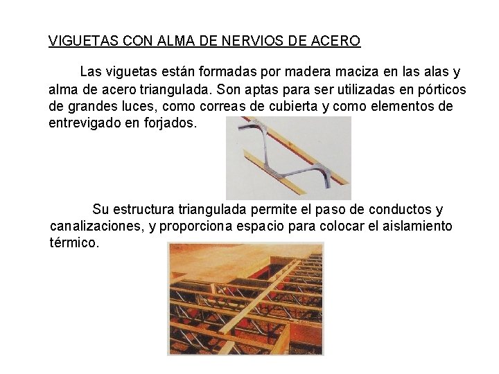 VIGUETAS CON ALMA DE NERVIOS DE ACERO Las viguetas están formadas por madera maciza