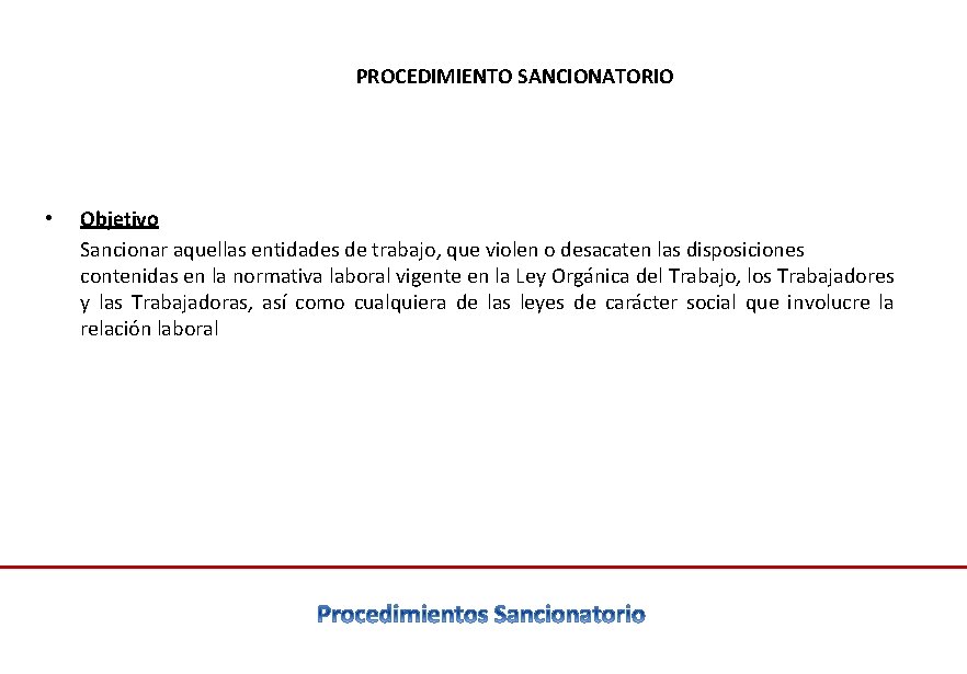 PROCEDIMIENTO SANCIONATORIO • Objetivo Sancionar aquellas entidades de trabajo, que violen o desacaten las