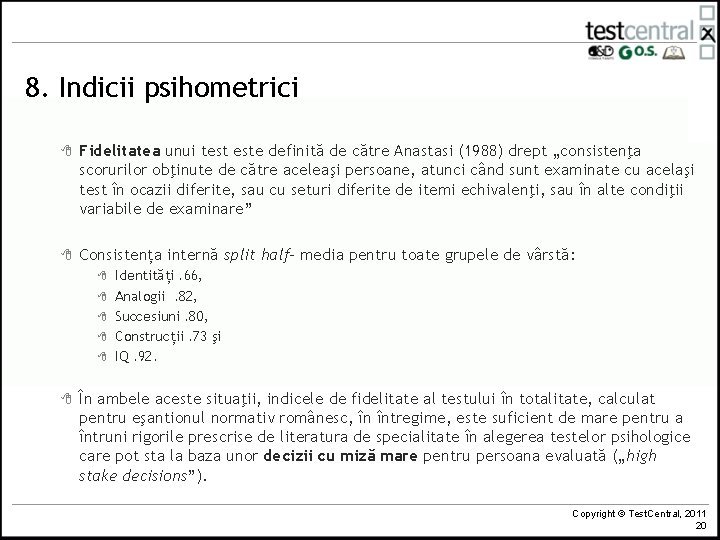 8. Indicii psihometrici 8 Fidelitatea unui test este definită de către Anastasi (1988) drept 8. Indicii psihometrici 8 Fidelitatea unui test este definită de către Anastasi (1988) drept
