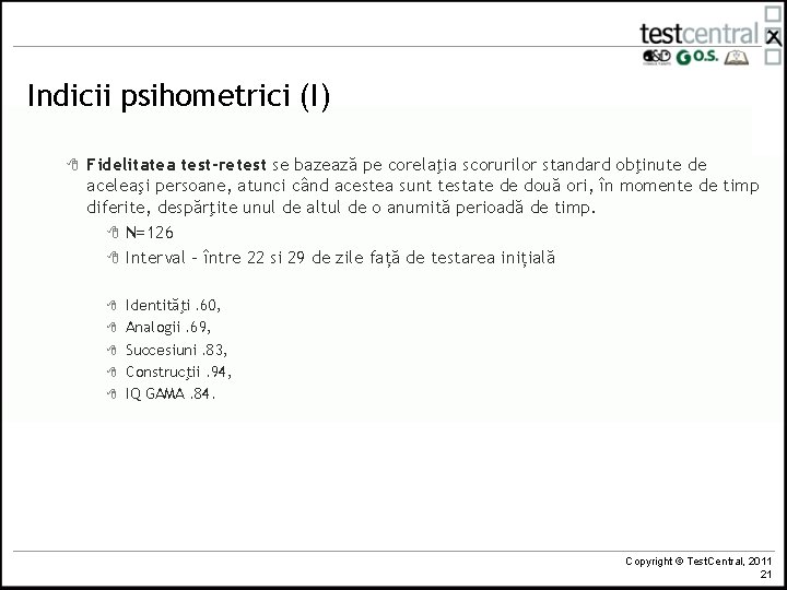 Indicii psihometrici (I) 8 Fidelitatea test-retest se bazează pe corelaţia scorurilor standard obţinute de Indicii psihometrici (I) 8 Fidelitatea test-retest se bazează pe corelaţia scorurilor standard obţinute de