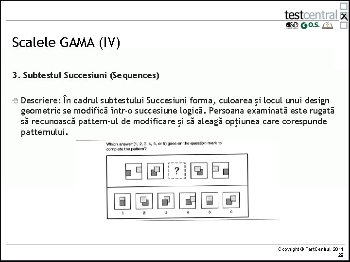 Scalele GAMA (IV) 3. Subtestul Succesiuni (Sequences) 8 Descriere: În cadrul subtestului Succesiuni forma, Scalele GAMA (IV) 3. Subtestul Succesiuni (Sequences) 8 Descriere: În cadrul subtestului Succesiuni forma,